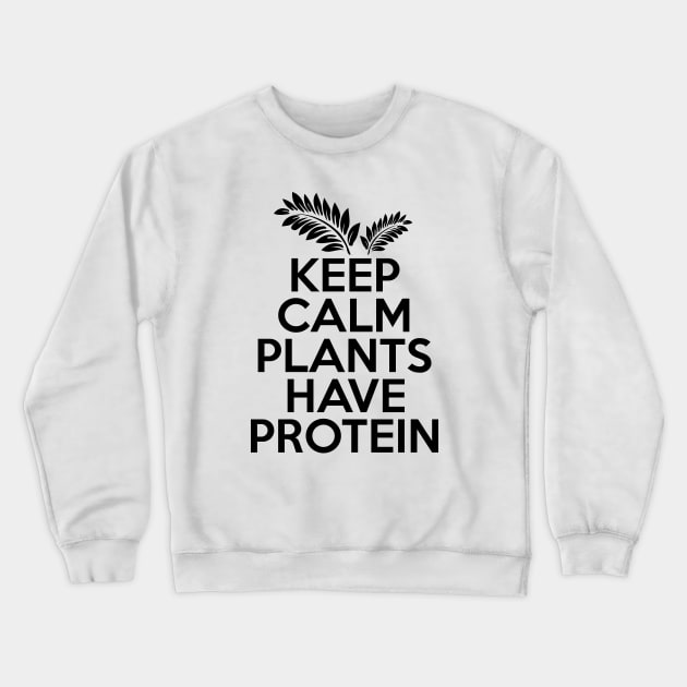 Keep Calm Plants Have Protein Crewneck Sweatshirt by defytees